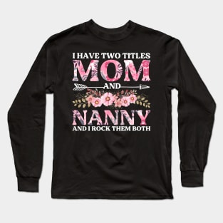 I Have Two Titles Mom And Nanny Mother's Day Gift Long Sleeve T-Shirt